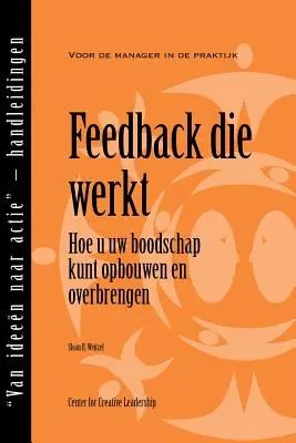 Feedback, das funktioniert: Wie Sie Ihre Botschaft aufbauen und vermitteln, Erste Ausgabe (Niederländisch) - Feedback That Works: How to Build and Deliver Your Message, First Edition (Dutch)