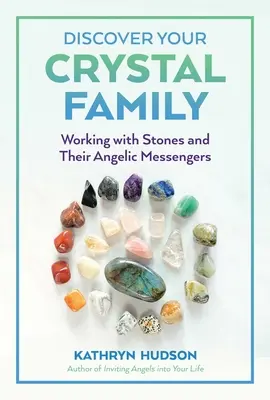 Entdecken Sie Ihre Kristallfamilie: Die Arbeit mit Steinen und ihren engelhaften Boten - Discover Your Crystal Family: Working with Stones and Their Angelic Messengers