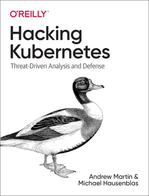 Kubernetes hacken: Bedrohungsorientierte Analyse und Verteidigung - Hacking Kubernetes: Threat-Driven Analysis and Defense