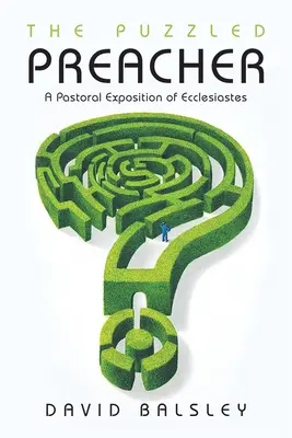 Der verwirrte Prediger: Eine pastorale Auslegung des Buches Kohelet - The Puzzled Preacher: A Pastoral Exposition of Ecclesiastes