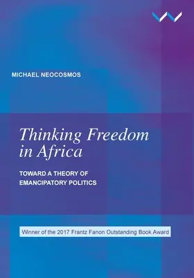 Freiheit in Afrika denken: Auf dem Weg zu einer Theorie emanzipatorischer Politik - Thinking Freedom in Africa: Toward a Theory of Emancipatory Politics