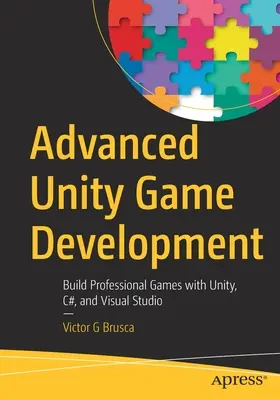 Fortgeschrittene Unity-Spielentwicklung: Professionelle Spiele mit Unity, C# und Visual Studio entwickeln - Advanced Unity Game Development: Build Professional Games with Unity, C#, and Visual Studio