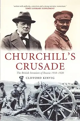 Churchills Kreuzzug: Die britische Invasion in Russland, 1918-1920 - Churchill's Crusade: The British Invasion of Russia, 1918-1920