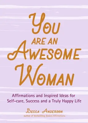 Du bist eine wunderbare Frau: Affirmationen und inspirierende Ideen für Selbstfürsorge, Erfolg und ein wahrhaft glückliches Leben (Tägliche positive Gedanken, für Fans von Ba - You Are an Awesome Woman: Affirmations and Inspired Ideas for Self-Care, Success and a Truly Happy Life (Daily Positive Thoughts, for Fans of Ba