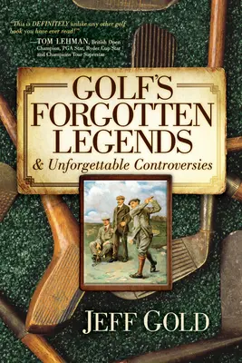 Vergessene Legenden des Golfsports: & Unvergessliche Kontroversen - Golf's Forgotten Legends: & Unforgettable Controversies