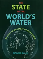 Der Zustand des Wassers in der Welt - Ein Atlas unserer wichtigsten Ressource - State of the World's Water - An Atlas of Our Most Vital Resource