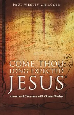 Komm, du lang erwarteter Jesus: Advent und Weihnachten mit Charles Wesley - Come Thou Long-Expected Jesus: Advent and Christmas with Charles Wesley