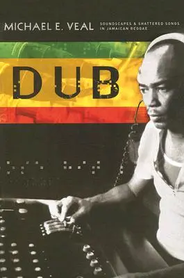 Dub: Klanglandschaften und zerrissene Lieder im jamaikanischen Reggae - Dub: Soundscapes and Shattered Songs in Jamaican Reggae