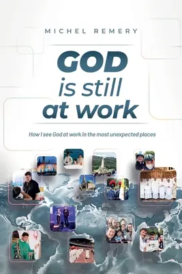 GOTT ist immer noch am Werk: Wie ich Gott an den unerwartetsten Orten am Werk sehe - GOD is still at work: How I see God at work in the most unexpected places