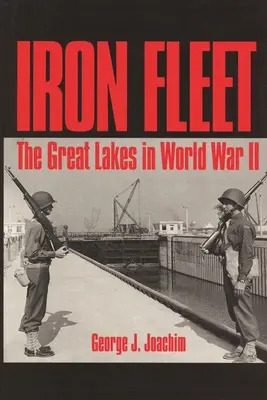 Eiserne Flotte: Die Großen Seen im Zweiten Weltkrieg - Iron Fleet: The Great Lakes in World War II