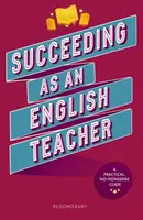 Succeeding as an English Teacher - Der ultimative Leitfaden für den Englischunterricht in der Sekundarstufe - Succeeding as an English Teacher - The ultimate guide to teaching secondary English