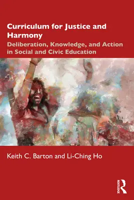 Lehrplan für Gerechtigkeit und Harmonie: Deliberation, Wissen und Handeln in der sozialen und staatsbürgerlichen Bildung - Curriculum for Justice and Harmony: Deliberation, Knowledge, and Action in Social and Civic Education