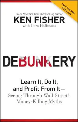 Entlarvung: Lernen Sie es, tun Sie es, und profitieren Sie davon - Durchschauen Sie die geldvernichtenden Mythen der Wall Street - Debunkery: Learn It, Do It, and Profit from It -- Seeing Through Wall Street's Money-Killing Myths