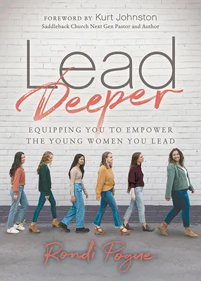Tiefer führen: Wie Sie die jungen Frauen, die Sie führen, befähigen können - Lead Deeper: Equipping You to Empower the Young Women You Lead