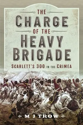 Der Angriff der schweren Brigade: Scarlett's 300 auf der Krim - The Charge of the Heavy Brigade: Scarlett's 300 in the Crimea