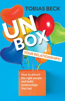 Unbox Your Relationships: Wie Sie die richtigen Menschen anziehen und dauerhafte Beziehungen aufbauen (Beziehungsberatung, Freundschaften) - Unbox Your Relationships: How to Attract the Right People and Build Relationships That Last (Relationship Advice, Friendships)