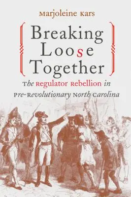 Gemeinsam losbrechen: Der Regulator-Aufstand im vorrevolutionären North Carolina - Breaking Loose Together: The Regulator Rebellion in Pre-Revolutionary North Carolina