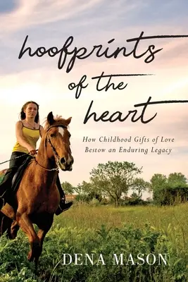 Hufabdrücke des Herzens: Wie Liebesgaben aus der Kindheit ein bleibendes Erbe hinterlassen - Hoofprints of the Heart: How Childhood Gifts of Love Bestow an Enduring Legacy