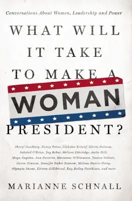 Was braucht es, um eine Frau zur Präsidentin zu machen?: Gespräche über Frauen, Führung und Macht - What Will It Take to Make a Woman President?: Conversations about Women, Leadership and Power