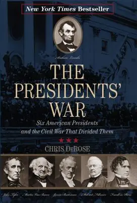 The Presidents' War: Sechs amerikanische Präsidenten und der Bürgerkrieg, der sie entzweite - The Presidents' War: Six American Presidents and the Civil War That Divided Them