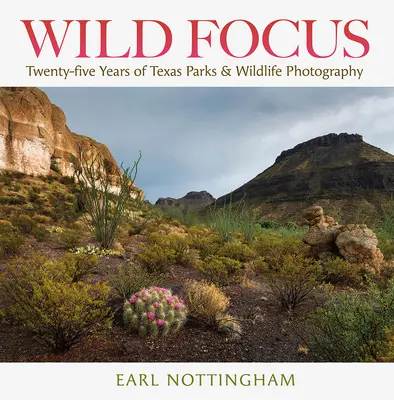 Wilder Fokus: Fünfundzwanzig Jahre Fotografie von Texas Parks & Wildlife - Wild Focus: Twenty-Five Years of Texas Parks & Wildlife Photography