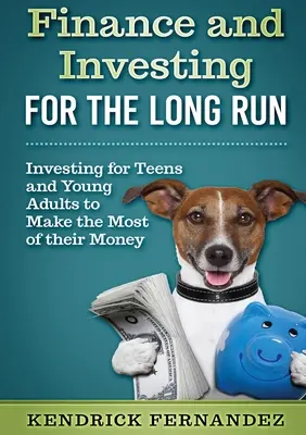 Finanzen und Geldanlage auf lange Sicht: Geldanlage für junge Erwachsene, um das Beste aus ihrem Geld zu machen - Finance and Investing for the Long Run: Investing for Young Adults to Make the Most of Their Money