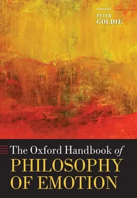 Das Oxford-Handbuch der Philosophie der Emotionen - The Oxford Handbook of Philosophy of Emotion