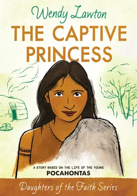 Die gefangene Prinzessin: Eine Geschichte aus dem Leben der jungen Pocahontas - The Captive Princess: A Story Based on the Life of Young Pocahontas