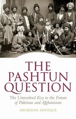 Die paschtunische Frage: Der ungelöste Schlüssel zur Zukunft von Pakistan und Afghanistan - The Pashtun Question: The Unresolved Key to the Future of Pakistan and Afghanistan