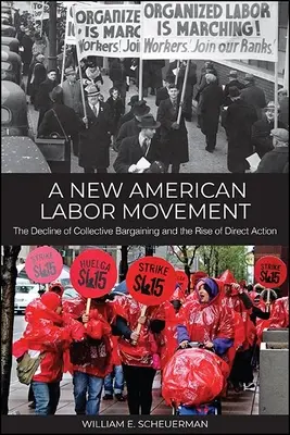 Eine neue amerikanische Arbeiterbewegung: Der Niedergang der Kollektivverhandlungen und der Aufstieg der direkten Aktion - A New American Labor Movement: The Decline of Collective Bargaining and the Rise of Direct Action