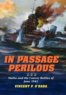 In Passage Perilous: Malta und die Konvoischlachten vom Juni 1942 - In Passage Perilous: Malta and the Convoy Battles of June 1942