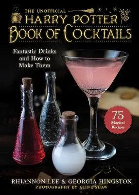 Das inoffizielle Harry Potter inspirierte Buch der Cocktails: Fantastische Drinks und wie man sie zubereitet - The Unofficial Harry Potter-Inspired Book of Cocktails: Fantastic Drinks and How to Make Them