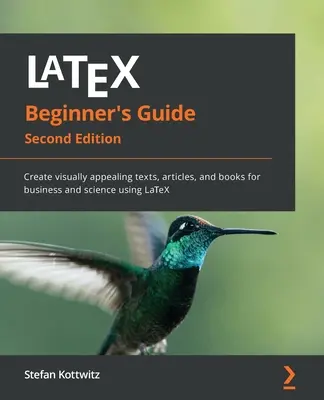 LaTeX-Handbuch für Einsteiger - Zweite Auflage: Erstellen Sie mit LaTeX optisch ansprechende Texte, Artikel und Bücher für Wirtschaft und Wissenschaft - LaTeX Beginner's Guide - Second Edition: Create visually appealing texts, articles, and books for business and science using LaTeX