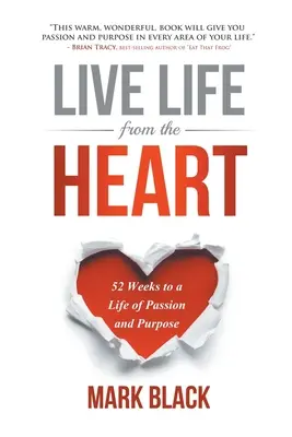 Das Leben aus dem Herzen leben: 52 Wochen für ein Leben mit Leidenschaft und Sinn - Live Life from the Heart: 52 Weeks to a Life of Passion and Purpose