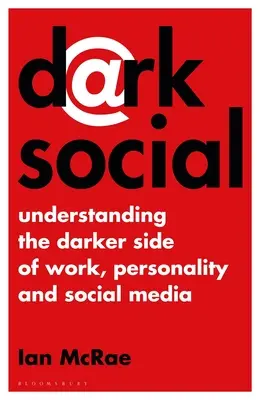 Dark Social: Die dunklen Seiten von Arbeit, Persönlichkeit und sozialen Medien verstehen - Dark Social: Understanding the Darker Side of Work, Personality and Social Media