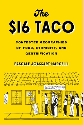 Der 16-Dollar-Taco: Umstrittene Geografien des Essens, der Ethnizität und der Gentrifizierung - The $16 Taco: Contested Geographies of Food, Ethnicity, and Gentrification