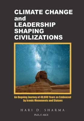 Klimawandel und Führung prägen Zivilisationen: Eine 40.000 Jahre währende Reise, belegt durch ikonische Monumente und Statuen - Climate Change and Leadership Shaping Civilizations: An Ongoing Journey of 40,000 Years as Evidenced by Iconic Monuments and Statues