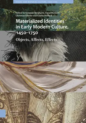 Materialisierte Identitäten in der frühneuzeitlichen Kultur, 1450-1750: Objekte, Affekte, Wirkungen - Materialized Identities in Early Modern Culture, 1450-1750: Objects, Affects, Effects