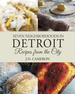 Sieben Stadtteile in Detroit: Kochrezepte aus der Stadt - Seven Neighborhoods in Detroit: Recipes from the City