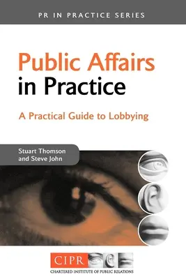 Öffentliche Angelegenheiten in der Praxis: Ein praktischer Leitfaden für Lobbying - Public Affairs in Practice: A Practical Guide to Lobbying