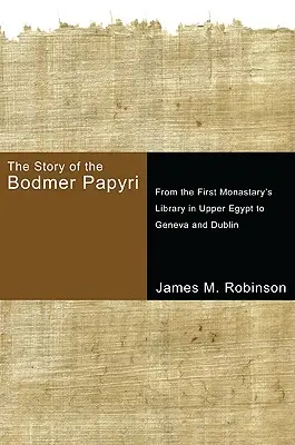 Die Geschichte der Bodmer-Papyri: Von der ersten Klosterbibliothek in Oberägypten nach Genf und Dublin - The Story of the Bodmer Papyri: From the First Monasterys Library in Upper Egypt to Geneva and Dublin