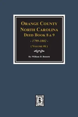 Orange County, North Carolina Urkundenbücher 8 und 9, 1799-1802. (Band #6) - Orange County, North Carolina Deed Books 8 and 9, 1799-1802. (Volume #6)