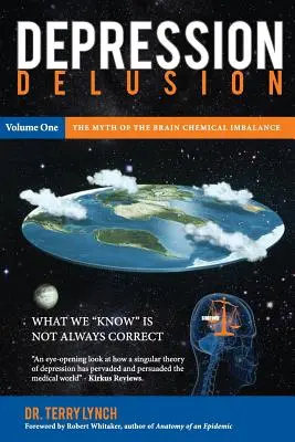 Depressionswahn, Band eins: Der Mythos vom chemischen Ungleichgewicht im Gehirn - Depression Delusion, Volume One: The Myth of the Brain Chemical Imbalance