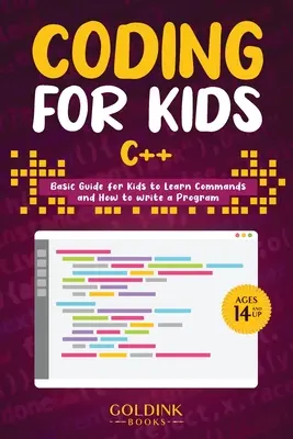 Coding for Kids C++: Grundlegendes Handbuch für Kinder zum Erlernen von Befehlen und zum Schreiben von Programmen - Coding for Kids C++: Basic Guide for Kids to Learn Commands and How to Write a Program