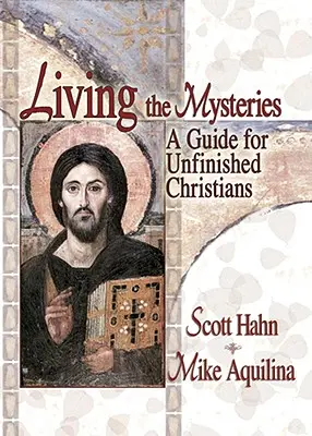 Die Geheimnisse leben: Ein Leitfaden für unvollendete Christen - Living the Mysteries: A Guide for Unfinished Christians