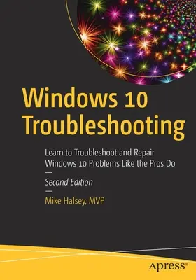 Windows 10-Fehlerbehebung: Lernen Sie, Windows 10-Probleme zu beheben und zu reparieren, wie es die Profis tun - Windows 10 Troubleshooting: Learn to Troubleshoot and Repair Windows 10 Problems Like the Pros Do