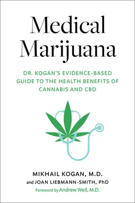 Medizinisches Marihuana: Dr. Kogans evidenzbasierter Leitfaden zu den gesundheitlichen Vorteilen von Cannabis und CBD - Medical Marijuana: Dr. Kogan's Evidence-Based Guide to the Health Benefits of Cannabis and CBD