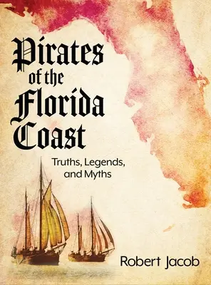 Piraten an der Küste Floridas: Wahrheiten, Legenden und Mythen - Pirates of the Florida Coast: Truths, Legends, and Myths