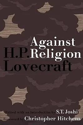 Gegen die Religion: Die atheistischen Schriften H.P. Lovecrafts - Against Religion: The Atheist Writings of H.P. Lovecraft