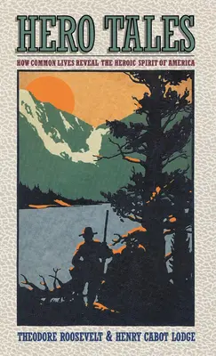 Heldengeschichten: Wie gewöhnliche Leben das ungewöhnliche Genie Amerikas offenbaren - Hero Tales: How Common Lives Reveal the Uncommon Genius of America